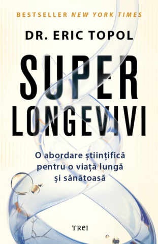 Cărți - Superlongevivi. O abordare stiintifica pentru o viata lunga si sanatoasa - Eric Topol