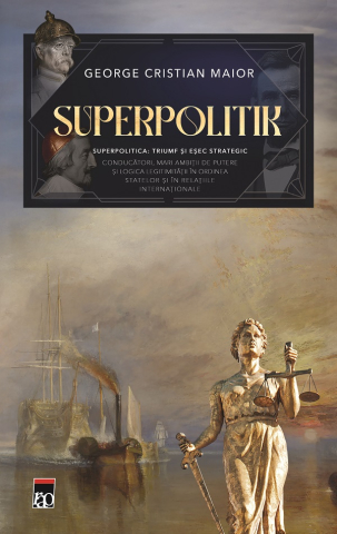 Cărți - Superpolitica. Triumf si esec strategic - George Cristian Maior