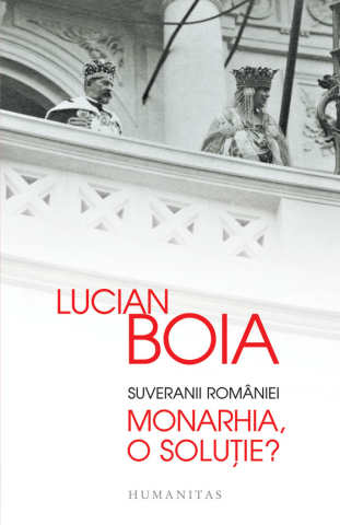 Cărți - Suveranii Romaniei - Monarhia, o solutie? - Lucian Boia