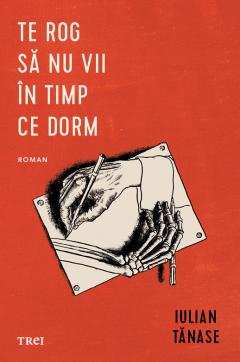 Cărți - Te rog sa nu vii in timp ce dorm - Iulian Tanase