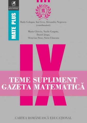 Noutăți Librăria Compas - Teme supliment Gazeta Matematica clasa a IX-a - Radu Gologan, Marin Chirciu, Octavian Stroe, Daniel Jinga