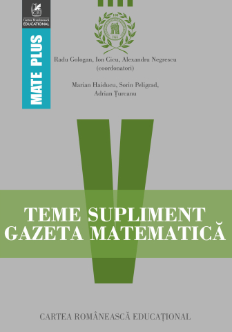 Educație și carte școlară - Teme supliment Gazeta Matematica. Clasa a V-a - Ion Cicu, Radu Gologan, Marian Haiducu, Alexandru Negrescu, Sorin Peligrad, Adrian Turcanu