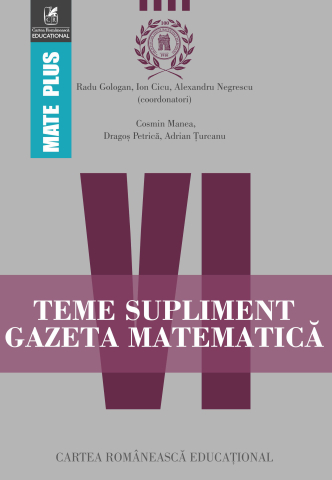 Culegeri și materiale auxiliare - Teme supliment Gazeta Matematica. Clasa a VI-a - Ion Cicu, Radu Gologan, Cosmin Manea, Alexandru Negrescu, Dragos Petrica, Adrian Turcanu