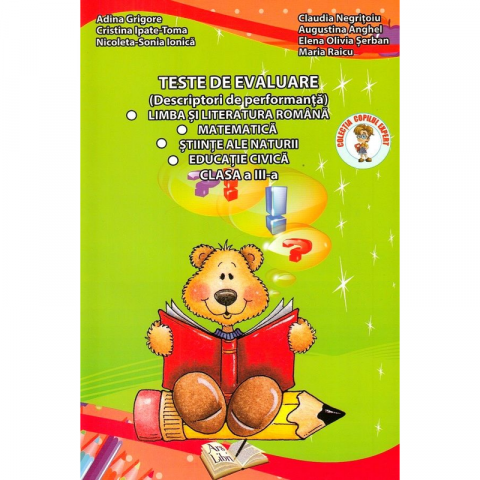 Educație și carte școlară - Teste de evaluare - Descriptori de performanta, Clasa a III-a - Adina Grigore