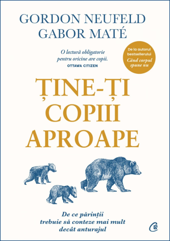 Cărți - Tine-ti copiii aproape - Gordon Neufeld, Gabor Mate