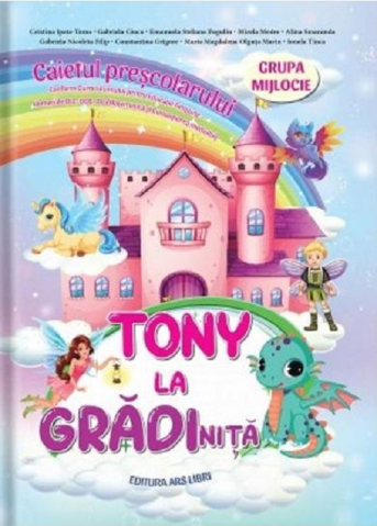 Materiale educaționale - Tony la gradinita. Grupa mijlocie. Caietul prescolarului - Cristina Ipate-Toma, Gabriela Ciucu, Emanuela Steliana Fugulin, Mirela Medre, Alina Smaranda, Gabriela Nicoleta Filip, Constantina Grigore, M