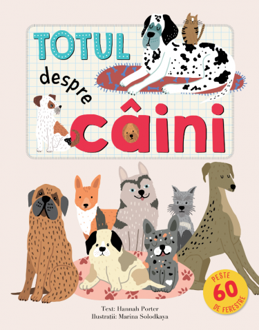 Enciclopedii și atlase pentru copii - Totul despre caini - Hannah Porter