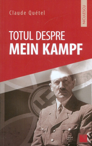 Dezvoltare personală și non-ficțiune - Totul despre Mein Kampf – Claude Quetel