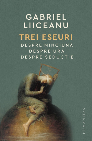 Noutăți Librăria Compas - Trei eseuri: Despre minciuna. Despre ura. Despre seductie - Gabriel Liiceanu