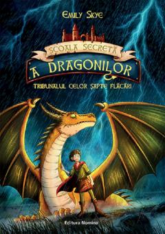 Cărți - Tribunalul celor sapte flacari. Scoala secreta a dragonilor - Emily Skye