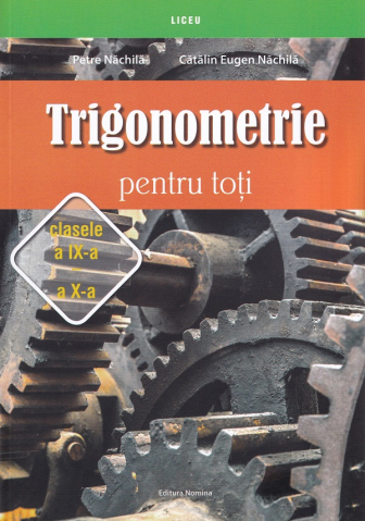 Culegeri și materiale auxiliare - Trigonometrie pentru toti Clasele a IX-X-a  - Catalin Eugen Nachila, Petre Nachila
