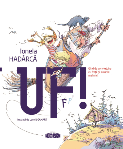 Noutăți Librăria Compas - Uf! Ghid de convietuire cu fratii si surorile mai mici – Ionela Hadarca