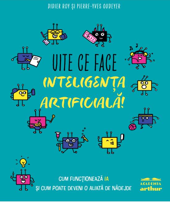Cărți pentru copii - Uite ce face inteligenta artificiala! Academia Arthur, hc