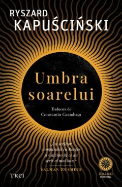 Cărți - Umbra soarelui - Ryszard Kapuscinski