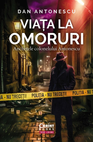 Cărți - Viata la Omoruri. Anchetele colonelului Antonescu - Dan Antonescu