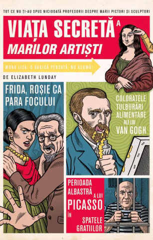 Cărți - Viata secreta a marilor artisti – Elizabeth Lunday