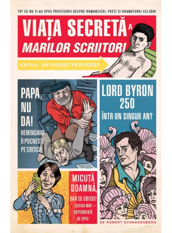 Cărți - Viata secreta a marilor scriitori - Robert Schnakenberg
