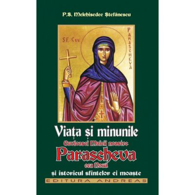 Dezvoltare personală și non-ficțiune - Viata si minunile Cuvioasei Maicii noastre Parascheva - Melchisedec Stefanescu
