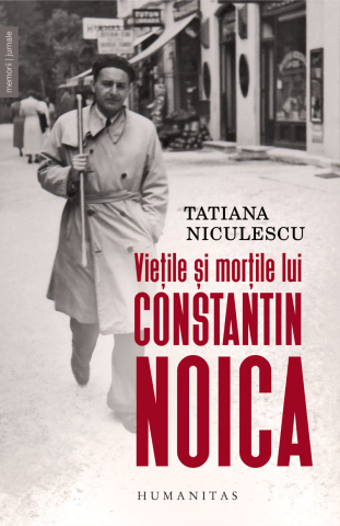Biografii și memorii - Vietile si mortile lui Constantin Noica - Tatiana Niculescu