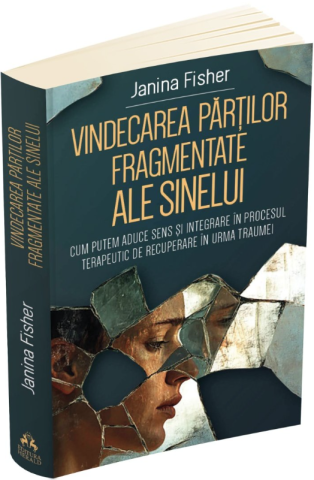 Psihologie și dezvoltare personală - Vindecarea partilor fragmentate ale Sinelui - Janina Fisher
