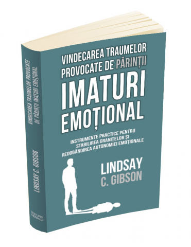 Cărți - Vindecarea traumelor provocate de parintii imaturi emotional - Lindsay C. Gibson