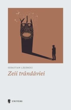 Cărți - Zeii trandaviei - Sebastian Lazaroiu