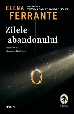 Noutăți Librăria Compas - Zilele abandonului - Elena Ferrante