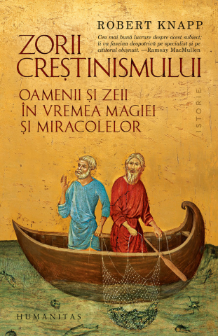 Noutăți Librăria Compas - Zorii crestinismului. Oamenii si zeii in vremea magiei si miracolelor - Robert Knapp