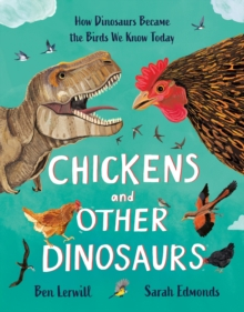 CADOURI & SETURI - Enciclopedie copii Chickens and Other Dinosaurs de Ben Lerwill Libraria Exploratorilor