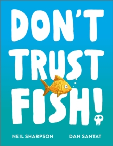 Umor absurd - Carte amuzanta copii Don't Trust Fish de Neil Sharpson si Dan Santat Libraria Exploratorilor