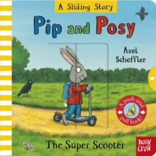 Emoții & dezvoltare - Pip and Posy A Sliding Story The Super Scooter Board Book