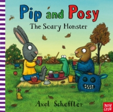CADOURI & SETURI - Pip and Posy The Scary Monster carte copii engleză Axel Scheffler copertă