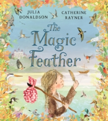 Lumi magice & imaginație - The Magic Feather – Carte ilustrată în limba engleză despre natură și magie | Julia Donaldson
