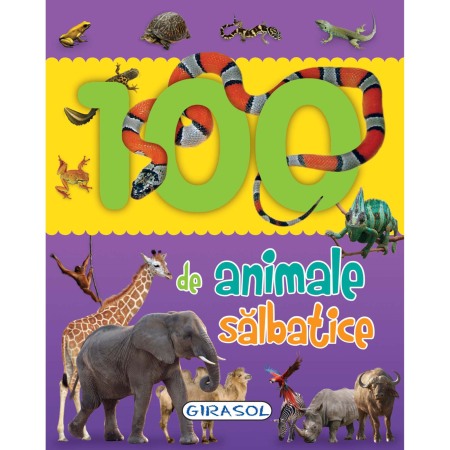 Atlase, dictionare si enciclopedii - 100 de animale salbatice