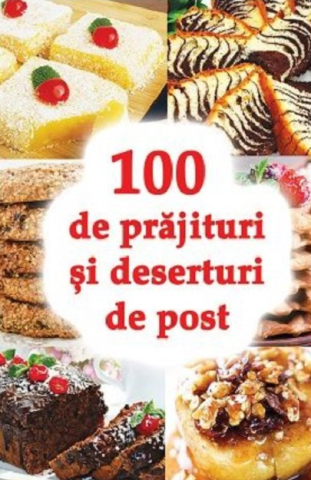 Gastronomie - 100 de prajituri si deserturi de post
