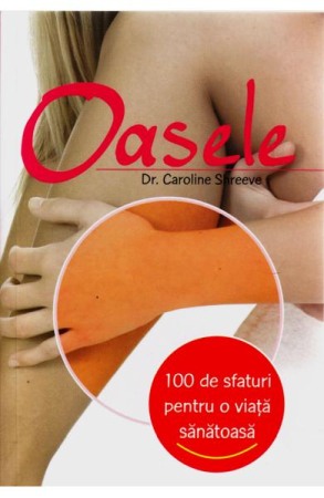 Sanatate - 100 de sfaturi - Oasele
