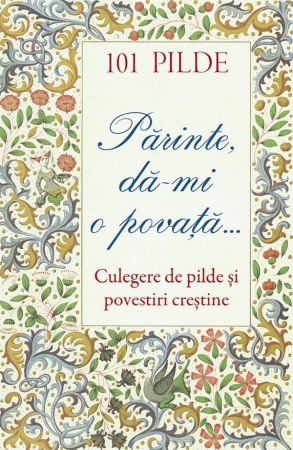CARTI - 101 pilde. Parinte, da-mi o povata. Culegere de pilde si povestiri crestine