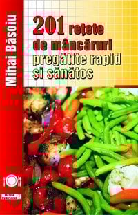 Carti de bucate - 201 retete de mancaruri pregatite rapid si sanatos