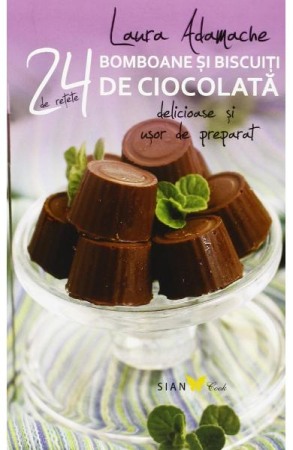 Carti de bucate - 24 de retete delicioase si usor de preparat. Bomboane si biscuiti de ciocolata