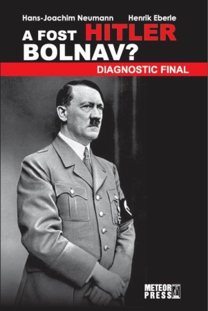 Istorie - A fost Hitler bolnav? Diagnostic final