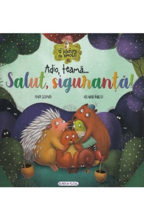 Psihologia copilului si dezvoltarii - Adio, teama... Salut, siguranta!