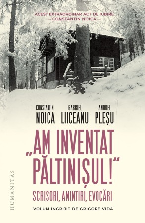 Memorii si jurnale - „Am inventat Paltinisul!“