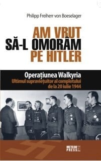 Al Doilea Razboi Mondial - Am vrut sa-l omoram pe Hitler