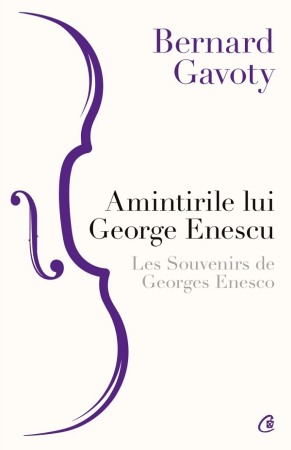 Memorii si jurnale - Amintirile lui George Enescu. Les Souvenirs de Georges Enesco