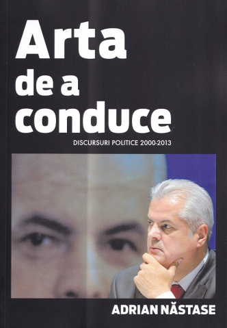 Sociologie, stiinte politice - Arta de a conduce. Discursuri politice (2000-2013)