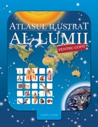 Atlase, dictionare si enciclopedii - Atlasul ilustrat al lumii pentru copii