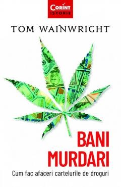 Istorie sociala si culturala - Bani murdari. Cum fac afaceri cartelurile de droguri