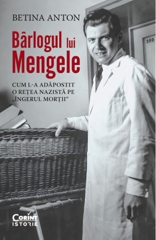 Istorie - Barlogul lui Mengele Cum l-a adapostit o retea nazista pe „Ingerul mortii