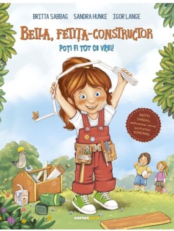 Carti pentru copii - Bella, fetita-constructor. Poti fi tot ce vrei!
