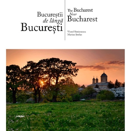 Ghiduri de calatorie - Bucurestii de langa Bucuresti (romana / engleza)